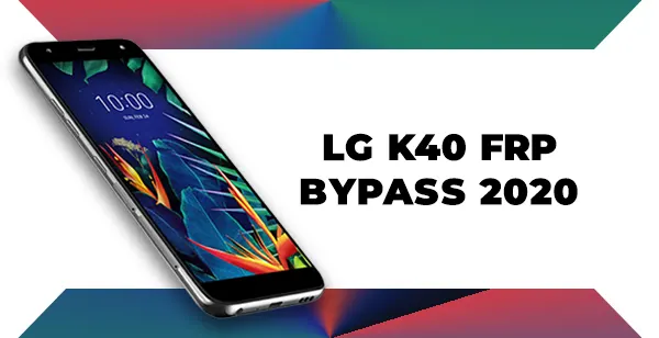 LG K40 FRP bypass 2020