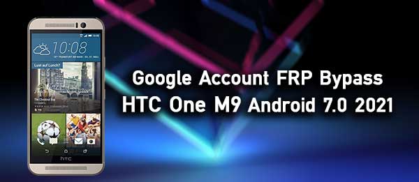 Google Account FRP Bypass HTC One M9 Android 7.0 2021