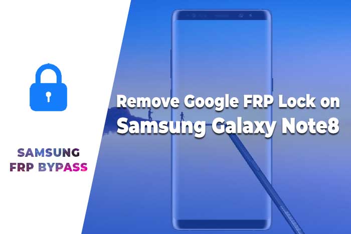 Remove Google FRP Lock on Samsung Note8 / Remove Google Account