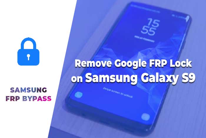 Remove FRP Lock Samsung S9 – How to Remove FRP Lock in Samsung 2020