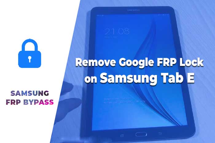 Remove Google FRP Lock on Samsung Tab E / Samsung FRP Bypass 2020