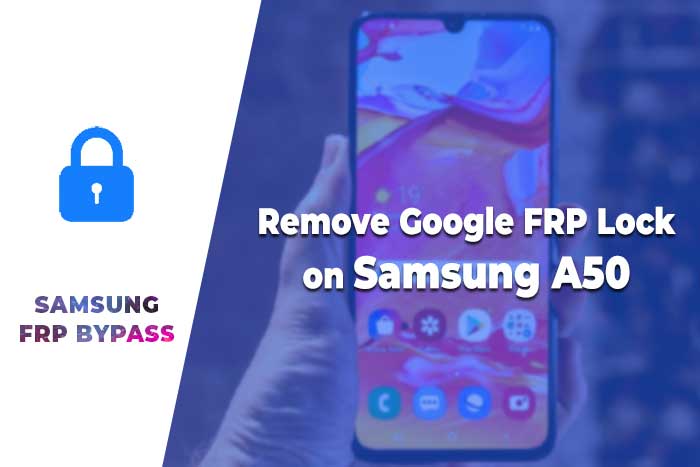 Remove Google FRP Lock on Samsung A50 – FRP Unlock SM A505F