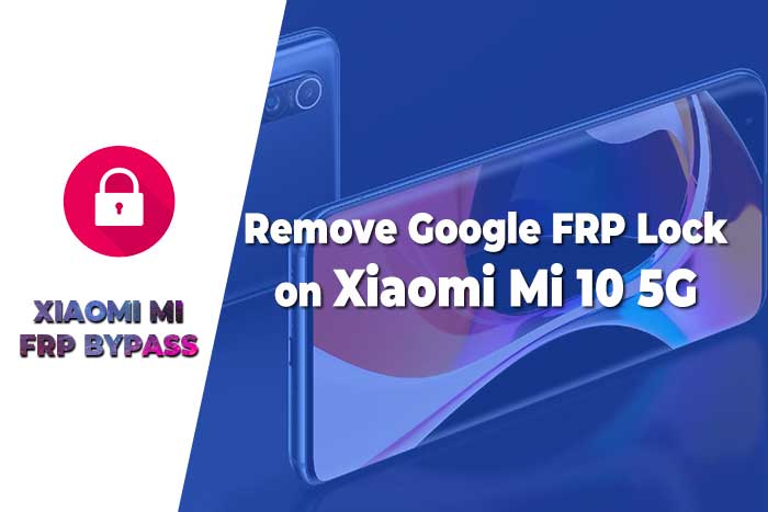 Remove Google FRP Lock on Xiaomi Mi 10 5G