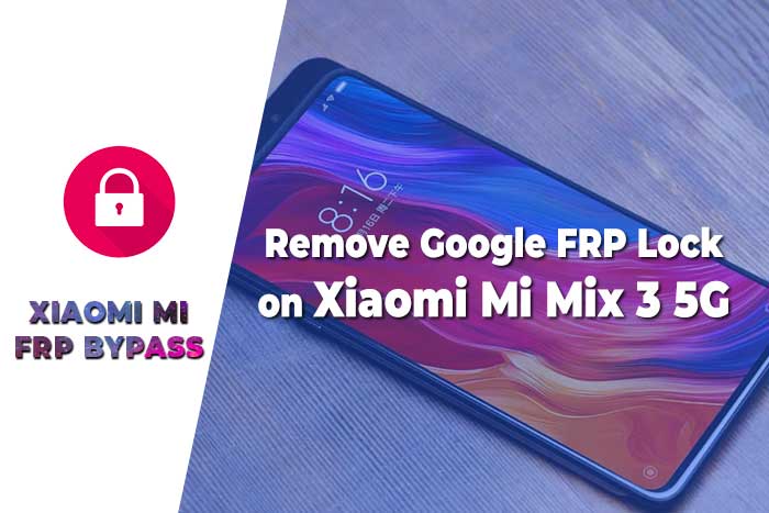 How to Remove Google FRP Lock on Xiaomi Mi Mix 3 5G – Xiaomi FRP Bypass 2020