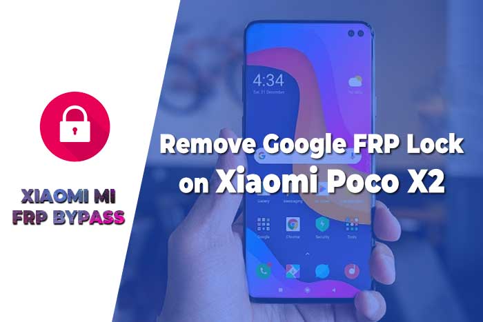 Remove Google FRP Lock on Xiaomi Poco X2 – Xiaomi FRP Bypass 2020