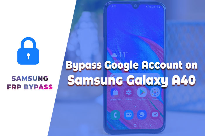 How to Remove FRP Lock on Samsung Galaxy A40 – Remove Google Account
