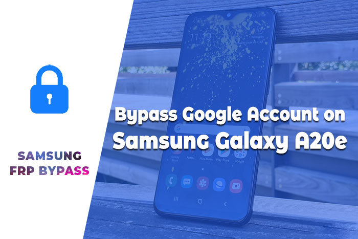 Bypass Google Account on Samsung Galaxy A20e – Remove FRP Lock Samsung