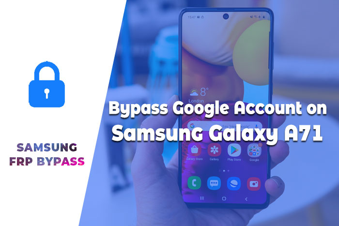 How to Bypass Google Account on Samsung Galaxy A71 – Samsung FRP Unlock