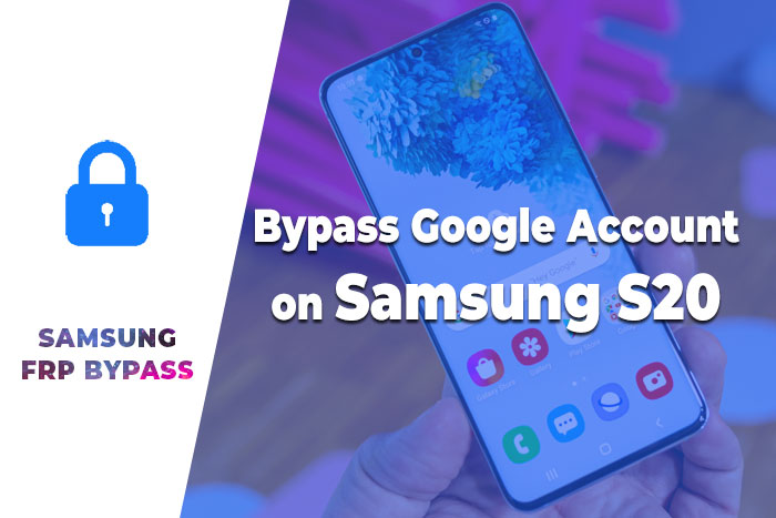 How to Bypass Google Account on Samsung S20+ 5G – Samsung FRP Bypass