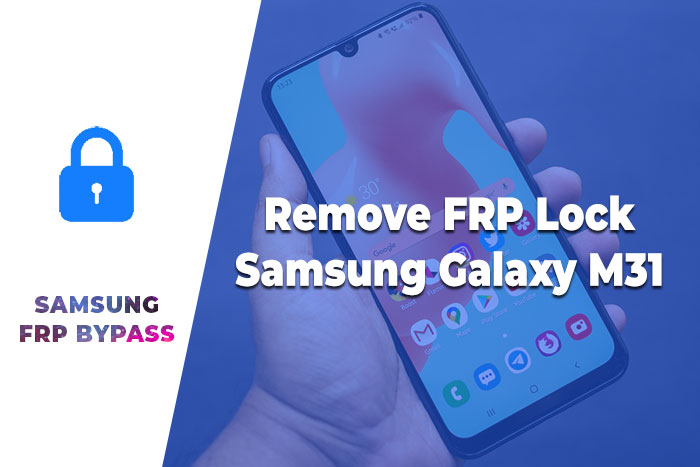 Remove FRP Lock Samsung Galaxy M31 – FRP Lock Bypass Android 10