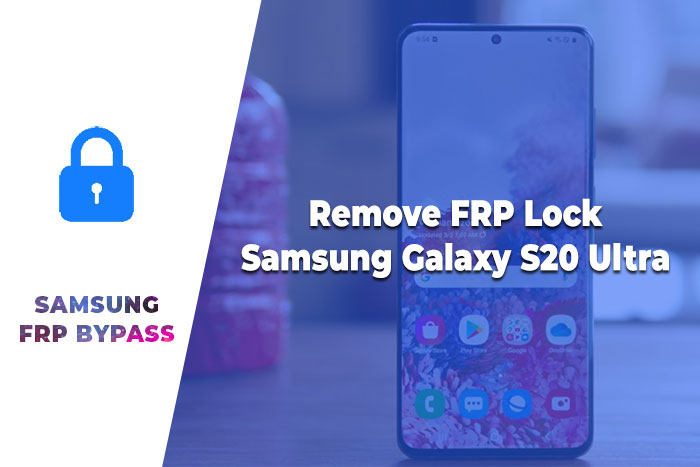Remove FRP Lock Samsung Galaxy S20 Ultra – Samsung FRP Lock Bypass 2023