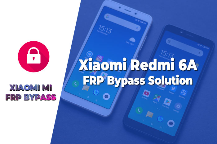 Xiaomi Redmi 6A FRP Bypass – Google FRP Lock Remove 2020