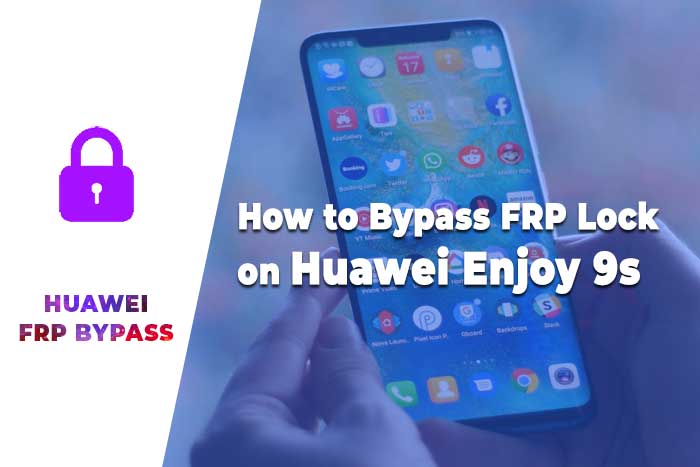 Bypass FRP Lock on Huawei Enjoy 9s