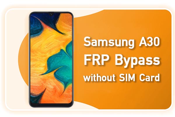 Samsung A30 FRP Bypass without SIM Card-Samsung FRP Bypass 2023