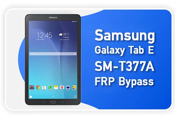 Samsung Galaxy Tab E SM-T377A FRP Bypass 2022