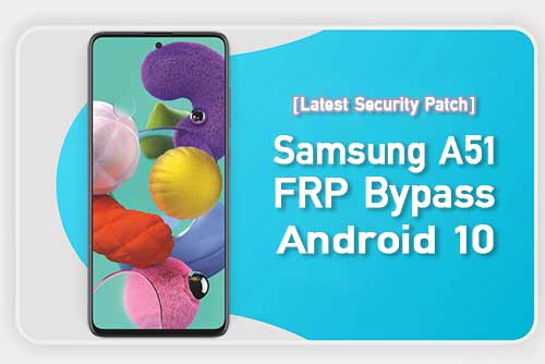 Samsung A51 FRP Bypass Android 10 – Easy FRP Bypass