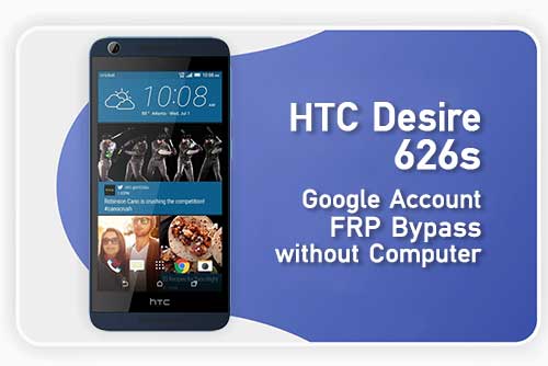 HTC Desire 626s Google Account FRP Bypass without a Computer