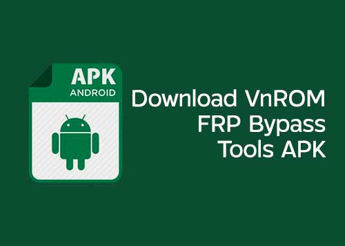 Download VnROM Bypass FRP Tools APK 2023