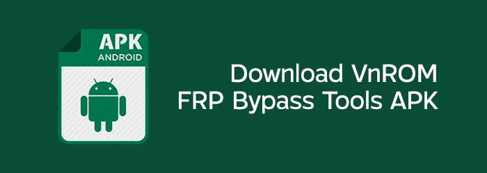 Download VnROM Bypass FRP Tools APK 2023