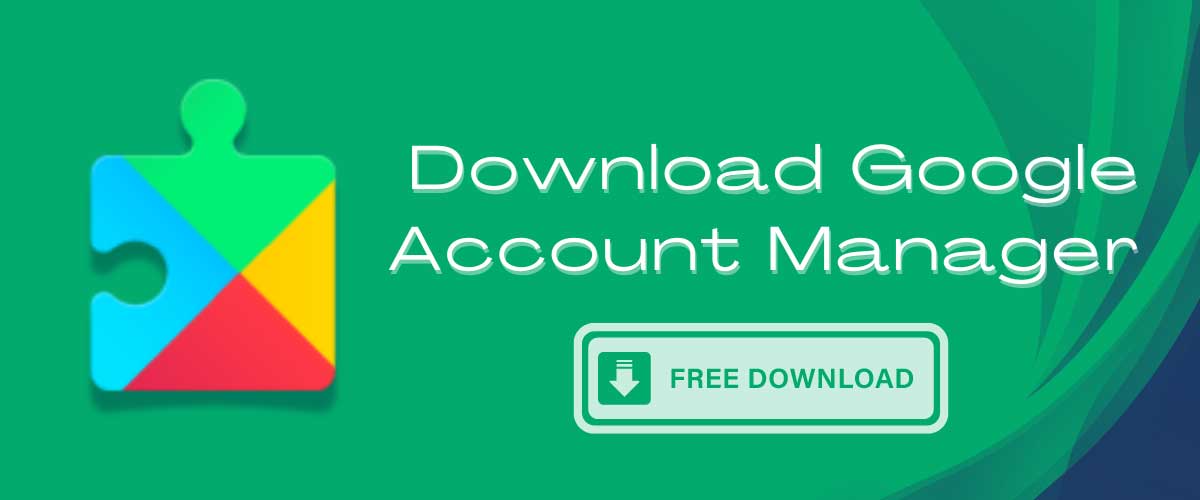 Download Google Account Manager APK (GAM) All versions