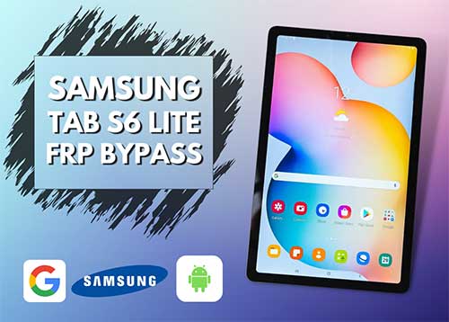 Samsung Tab S6 Lite FRP Bypass Android 12,11,10 without PC