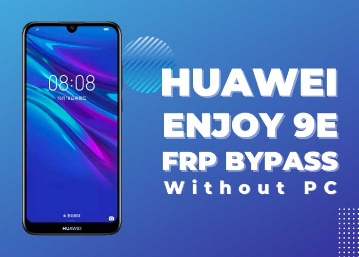 [New] Huawei Enjoy 9E FRP Bypass Without Computer