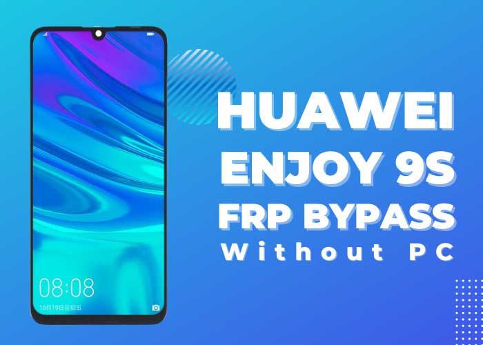 [Latest] Huawei Enjoy 9S FRP Bypass Without PC