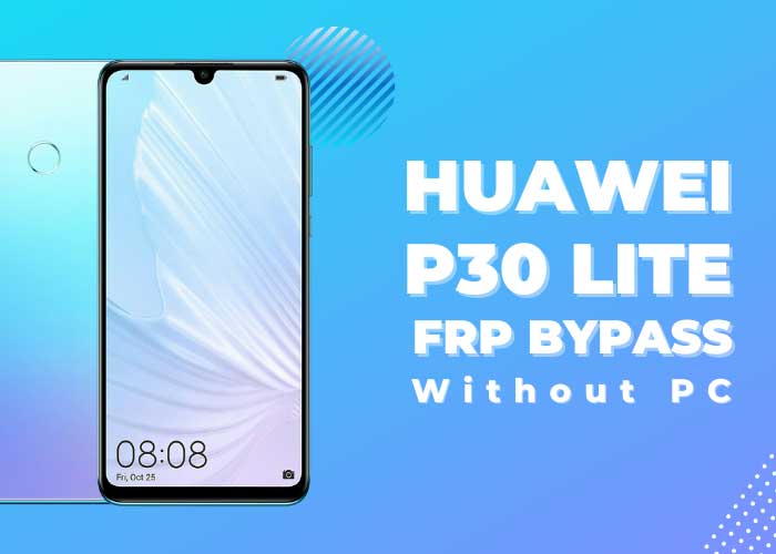 [Latest] Huawei P30 Lite FRP Bypass Without PC in 2023